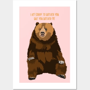 Sorry to bother you but you bother me bear Posters and Art